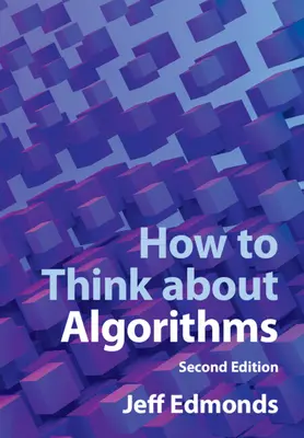 Hogyan gondolkodjunk algoritmusokról (Edmonds Jeff (York University Toronto)) - How to Think about Algorithms (Edmonds Jeff (York University Toronto))