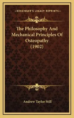 Az oszteopátia filozófiája és mechanikai alapelvei (1902) - The Philosophy And Mechanical Principles Of Osteopathy (1902)