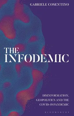 The Infodemic: A dezinformáció, a geopolitika és a Covid-19-járvány - The Infodemic: Disinformation, Geopolitics and the Covid-19 Pandemic