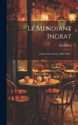 Le Mendiant Ingrat: Journal De L'auteur, 1892-1895...