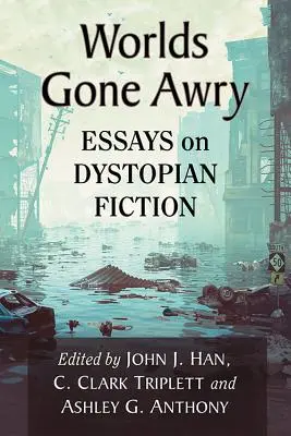 Elromlott világok: Esszék a disztópikus fikcióról - Worlds Gone Awry: Essays on Dystopian Fiction