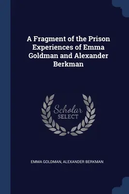 Emma Goldman és Alexander Berkman börtönélményeinek töredékei - A Fragment of the Prison Experiences of Emma Goldman and Alexander Berkman