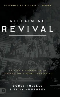 Újraélesztés: Egy nemzedék elhívása, hogy küzdjön a történelmi ébredésért - Reclaiming Revival: Calling a Generation to Contend for Historic Awakening