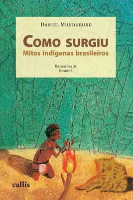 Como Surgiu - Mitos Indgenas Brasileiros: Mitos Indgenas Brasileiros