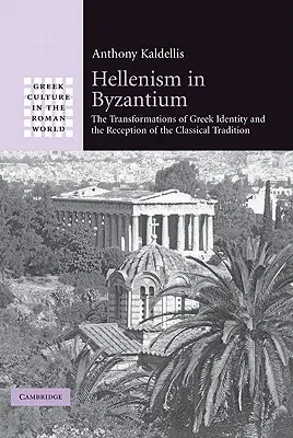 Hellenizmus Bizáncban: A görög identitás átalakulása és a klasszikus hagyomány recepciója - Hellenism in Byzantium: The Transformations of Greek Identity and the Reception of the Classical Tradition