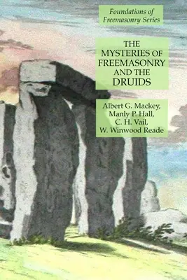 A szabadkőművesség és a druidák misztériumai: A szabadkőművesség alapjai sorozat - The Mysteries of Freemasonry and the Druids: Foundations of Freemasonry Series