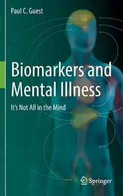 Biomarkerek és mentális betegségek: Nem minden az elmében van - Biomarkers and Mental Illness: It's Not All in the Mind