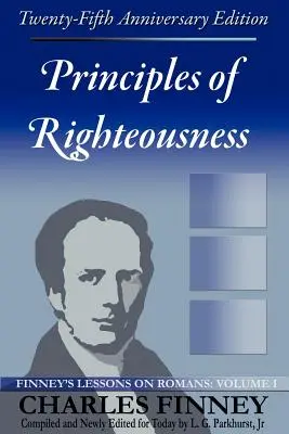 Az igazságosság alapelvei: Finney leckéi a Római levélről, I. kötet - Principles of Righteousness: Finney's Lessons on Romans, Volume I