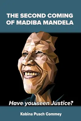 Nelson Mandela második eljövetele: Láttad már az igazságot? - The Second Coming of Nelson Mandela: Have you seen Justice?