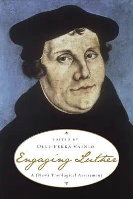 Luther bevonása: Luther: Egy (új) teológiai értékelés - Engaging Luther: A (New) Theological Assessment