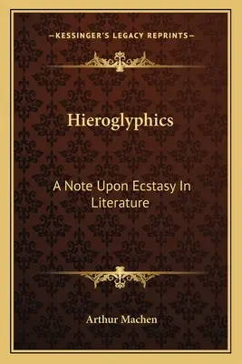 Hieroglifák: Az extázisról az irodalomban - Hieroglyphics: A Note Upon Ecstasy In Literature