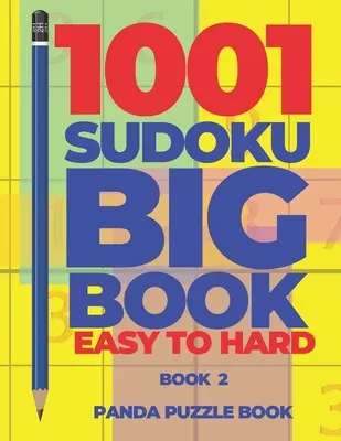 1001 Sudoku Nagykönyv Könnyűtől a nehézig - 2. könyv: Agyjátékok felnőtteknek - Logikai játékok felnőtteknek - 1001 Sudoku Big Book Easy To Hard - Book 2: Brain Games for Adults - Logic Games For Adults