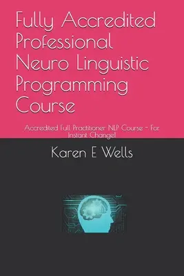 Teljesen akkreditált professzionális neurolingvisztikai programozó tanfolyam: Az azonnali változásért! - Fully Accredited Professional Neuro Linguistic Programming Course: Accredited Full Practitioner NLP Course - For Instant Change!
