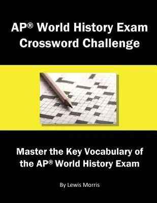 AP World History Exam Crossword Challenge: Az AP világtörténelmi vizsga kulcsszókincsének elsajátítása - AP World History Exam Crossword Challenge: Master the Key Vocabulary of the AP World History Exam