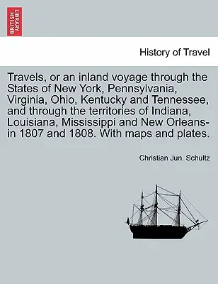 Utazások, avagy egy belföldi utazás New York, Pennsylvania, Virginia, Ohio, Kentucky és Tennessee államokon, valamint Indián és Tennessee államon keresztül. - Travels, or an Inland Voyage Through the States of New York, Pennsylvania, Virginia, Ohio, Kentucky and Tennessee, and Through the Territories of Indi