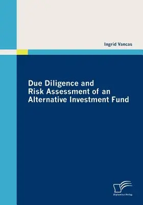 Egy alternatív befektetési alap átvilágítása és kockázatértékelése - Due Diligence and Risk Assessment of an Alternative Investment Fund