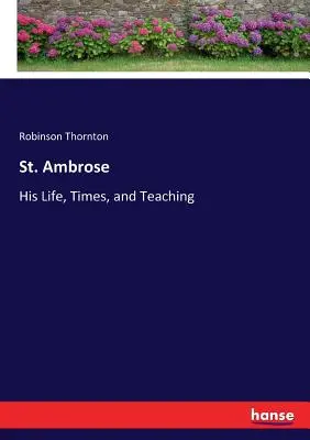 Szent Ambrus: Ambrosius: élete, kora és tanítása - St. Ambrose: His Life, Times, and Teaching