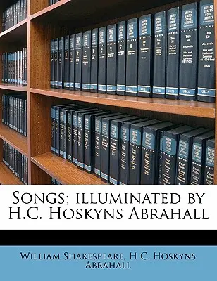 Písně; iluminace H.C. Hoskyns Abrahall - Songs; Illuminated by H.C. Hoskyns Abrahall