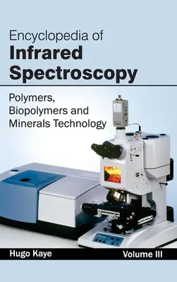 Az infravörös spektroszkópia enciklopédiája: III. kötet (Polimerek, biopolimerek és ásványi anyagok technológiája) - Encyclopedia of Infrared Spectroscopy: Volume III (Polymers, Biopolymers and Minerals Technology)