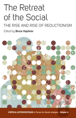 A társadalmi visszahúzódás: A redukcionizmus felemelkedése és felemelkedése - The Retreat of the Social: The Rise and Rise of Reductionism