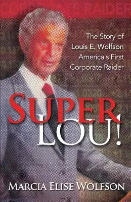 Super Lou!: Louis Wolfson, Amerika első vállalati rablójának felemelkedése, bukása és megerősített megváltása - Super Lou!: The Rise, Fall, and Affirmed Redemption of Louis Wolfson, America's First Corporate Raider