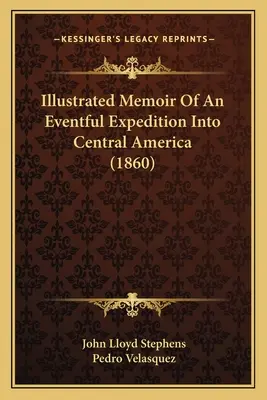 Illusztrált emlékkönyv egy közép-amerikai expedícióról (1860) - Illustrated Memoir Of An Eventful Expedition Into Central America (1860)