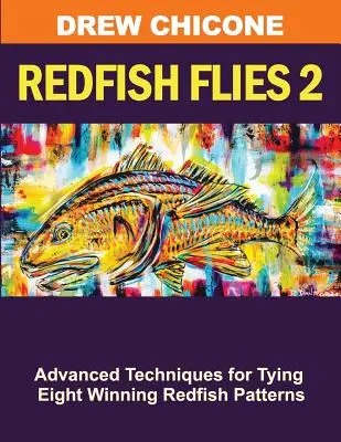 Redfish Flies 2: Haladó technikák nyolc győztes vöröshalas minta kötéséhez - Redfish Flies 2: Advanced Techniques for Tying Eight Winning Redfish Patterns