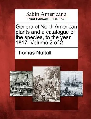 Az észak-amerikai növények nemzetségei és a fajok katalógusa az 1817. évig. 2. kötet a 2-ből 2. kötet - Genera of North American Plants and a Catalogue of the Species, to the Year 1817. Volume 2 of 2