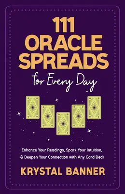 111 Orákulumos szóróanyagok minden napra: Mélyítsd el a kapcsolatodat bármelyik kártyapaklival - 111 Oracle Spreads for Every Day: Enhance Your Readings, Spark Your Intuition, & Deepen Your Connection with Any Card Deck