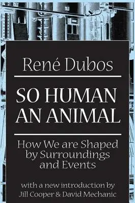 Annyira emberi egy állat: Hogyan formál bennünket a környezet és az események - So Human an Animal: How We are Shaped by Surroundings and Events