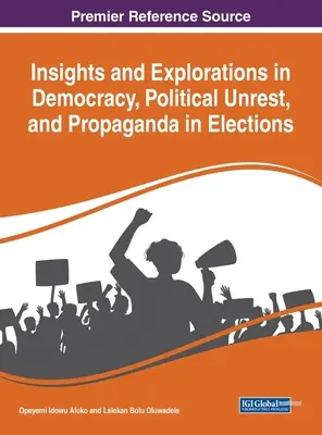 A demokrácia, a politikai nyugtalanság és a választási propaganda meglátásai és felfedezései - Insights and Explorations in Democracy, Political Unrest, and Propaganda in Elections