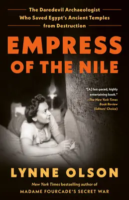 A Nílus császárnője: A fenegyerek régész, aki megmentette Egyiptom ősi templomait a pusztulástól - Empress of the Nile: The Daredevil Archaeologist Who Saved Egypt's Ancient Temples from Destruction