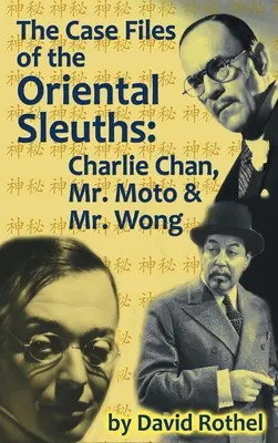 A keleti detektívek ügyiratai (kemény kötés): Charlie Chan, Mr. Moto és Mr. Wong - The Case Files of the Oriental Sleuths (hardback): Charlie Chan, Mr. Moto, and Mr. Wong