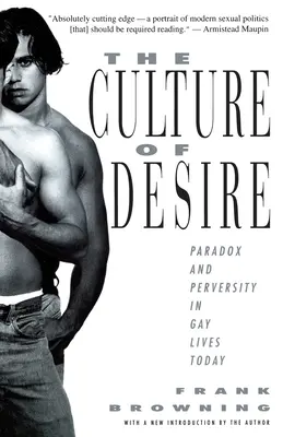 A vágy kultúrája: Paradoxon és perverzió a mai melegek életében - The Culture of Desire: Paradox and Perversity in Gay Lives Today