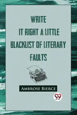 Write It Right: Az irodalmi hibák kis feketelistája - Write It Right: A Little Blacklist Of Literary Faults