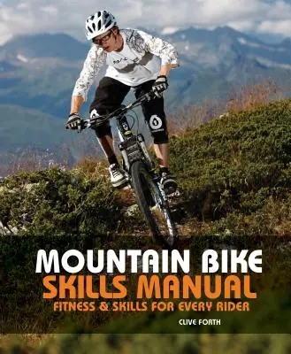 Mountain Bike Skills Manual: Fitness és készségek minden motoros számára - Mountain Bike Skills Manual: Fitness and Skills for Every Rider