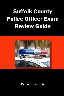 Suffolk megyei rendőrtiszt vizsga felülvizsgálati útmutatója - Suffolk County Police Officer Exam Review Guide