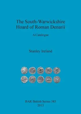 A South-Warwickshire-i római dénárok gyűjteménye: katalógus - The South-Warwickshire Hoard of Roman Denarii: A Catalogue