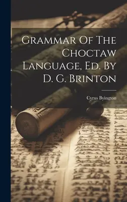 A choctaw nyelv nyelvtana, szerk. D. G. Brinton - Grammar Of The Choctaw Language, Ed. By D. G. Brinton