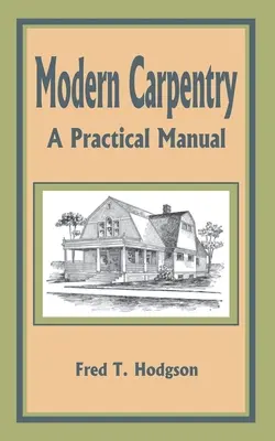 Modern ácsmesterség: Gyakorlati kézikönyv - Modern Carpentry: A Practical Manual