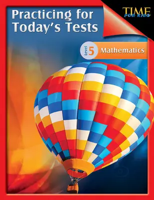 TIME For Kids: Gyakorlás a mai tesztekre Matematika 5. szint: TIME For Kids - TIME For Kids: Practicing for Today's Tests Mathematics Level 5: TIME For Kids