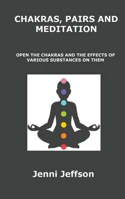 Csakrák, párok és meditáció: A csakrák megnyitása és a különböző anyagok hatása rájuk - Chakras, Pairs and Meditation: Open the Chakras and the Effects of Various Substances on Them