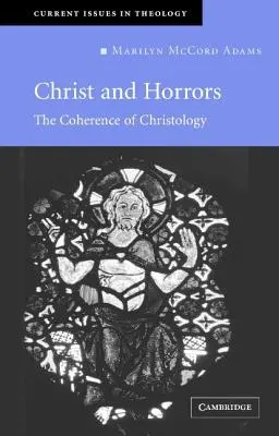 Krisztus és a borzalmak: A krisztológia koherenciája - Christ and Horrors: The Coherence of Christology