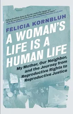 Egy nő élete emberi élet: Anyám, szomszédunk és az út a reproduktív jogoktól a reproduktív igazságosságig - A Woman's Life Is a Human Life: My Mother, Our Neighbor, and the Journey from Reproductive Rights to Reproductive Justice