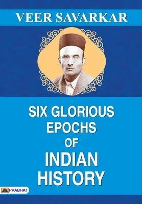 Az indiai történelem hat dicsőséges korszaka - Six Glorious Epochs of Indian History