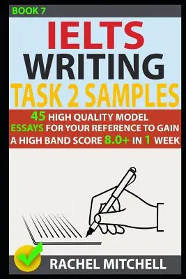 Ielts Writing Task 2 Samples: 45 kiváló minőségű minta esszé a referenciádhoz, hogy 1 hét alatt 8,0+ sávos pontszámot érj el (7. könyv) - Ielts Writing Task 2 Samples: 45 High-Quality Model Essays for Your Reference to Gain a High Band Score 8.0+ in 1 Week (Book 7)