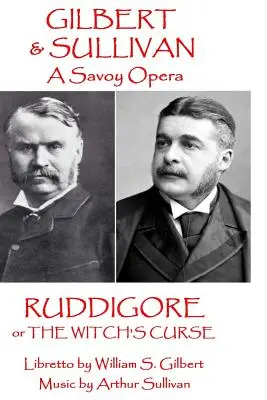 W.S. Gilbert & Arthur Sullivan - Ruddigore: vagy A boszorkány átka - W.S. Gilbert & Arthur Sullivan - Ruddigore: or The Witch's Curse