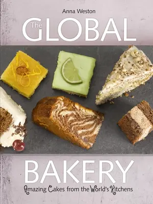 A globális pékség: Sütemények a világ konyháiból - The Global Bakery: Cakes from the World's Kitchens