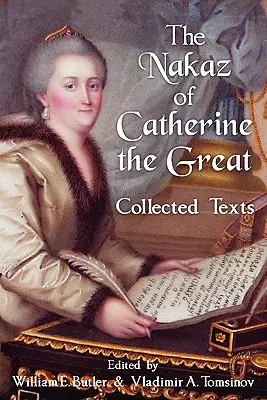 Nagy Katalin nakazája: Collected Texts. - The Nakaz of Catherine the Great: Collected Texts.