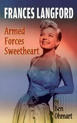 Frances Langford: A fegyveres erők szerelme (kemény kötés) - Frances Langford: Armed Forces Sweetheart (hardback)